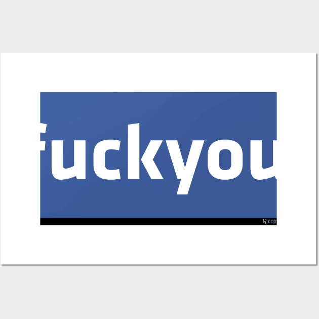 Facebook - fuck you Wall Art by RainingSpiders